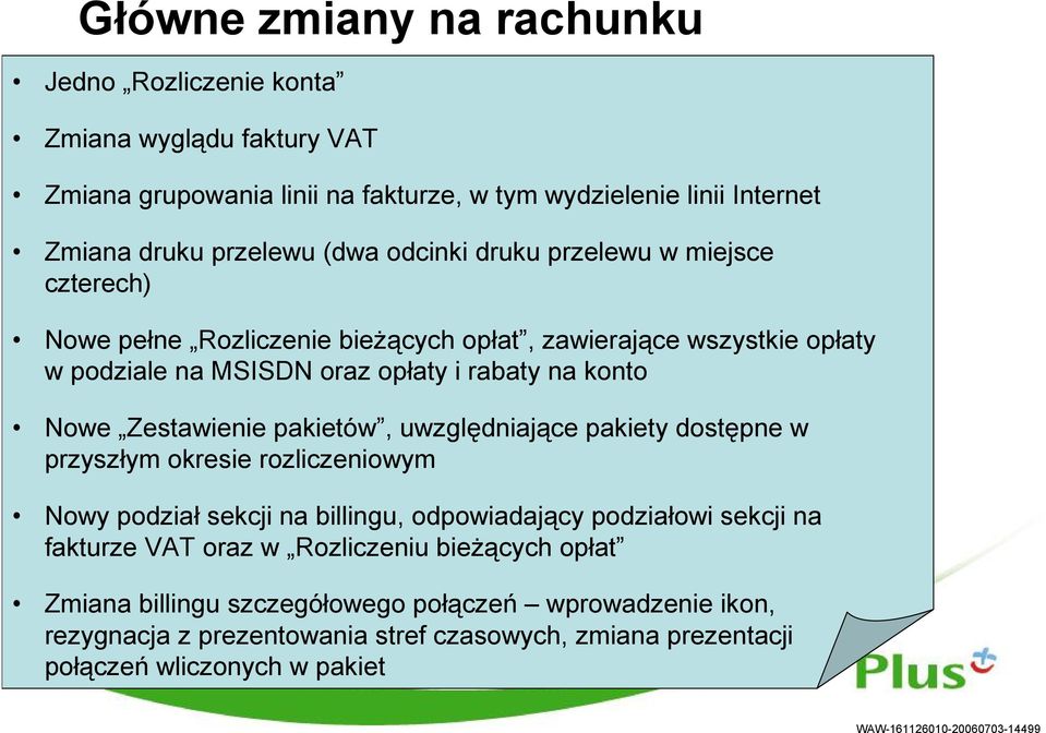 Zestawienie pakietów, uwzględniające pakiety dostępne w przyszłym okresie rozliczeniowym Nowy podział sekcji na billingu, odpowiadający podziałowi sekcji na fakturze VAT oraz