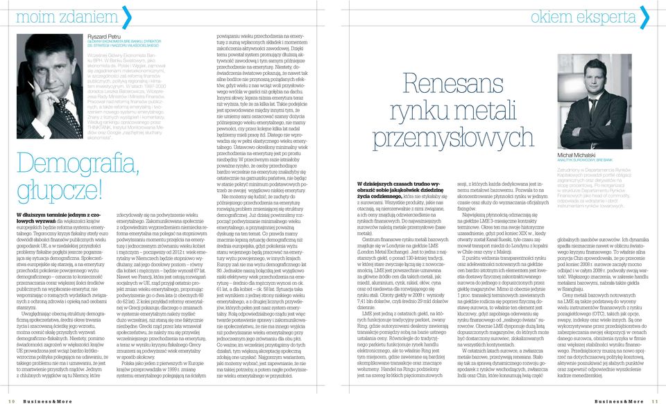 Społeczeństwa europejskie się starzeją, a na emerytury przechodzi pokolenie powojennego wyżu demograficznego oznacza to konieczność przeznaczania coraz większej ilości środków publicznych na