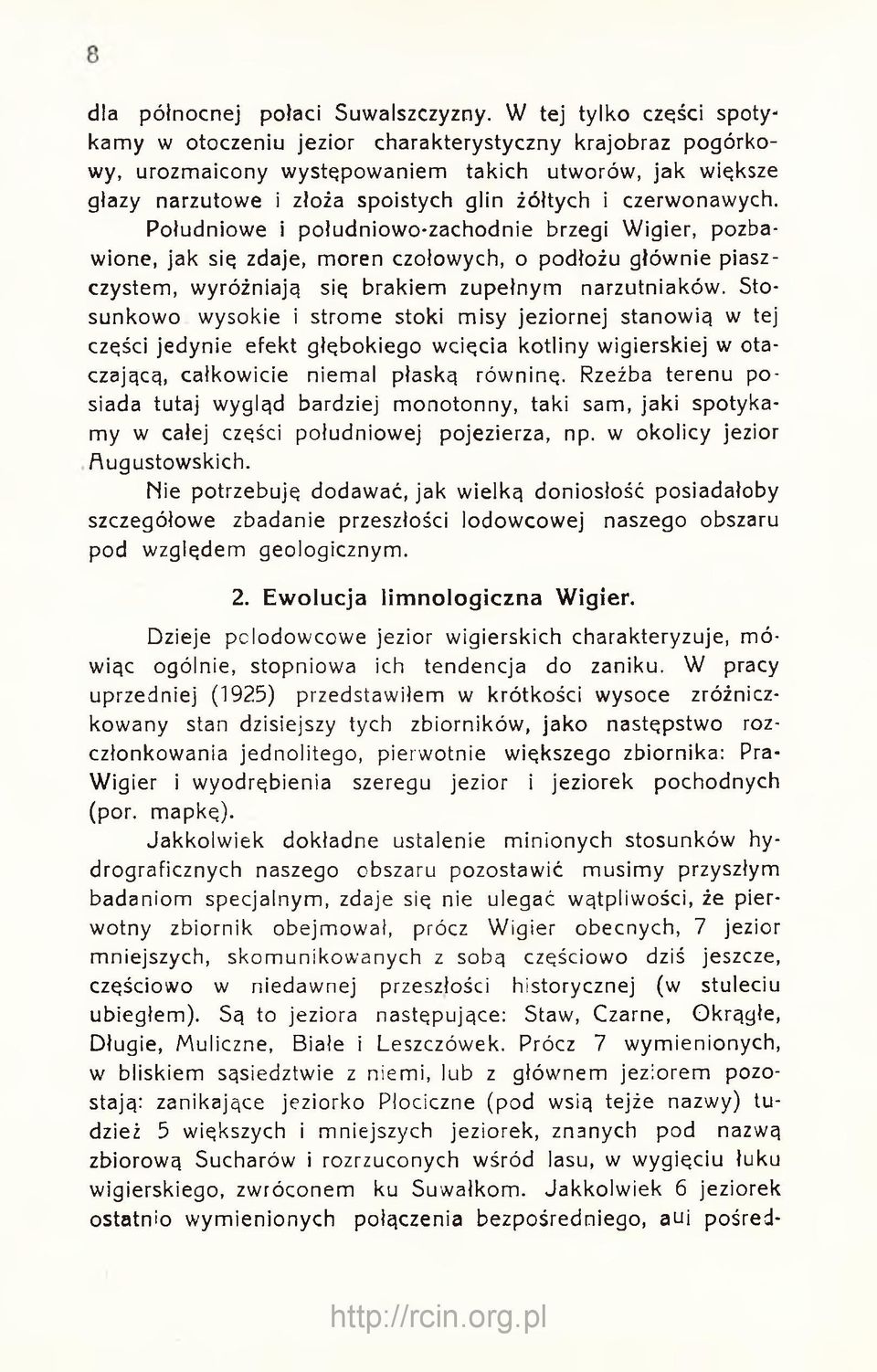 czerwonawych. Południowe i południowo-zachodnie brzegi Wigier, pozbawione, jak się zdaje, moren czołowych, o podłożu głównie piaszczystem, wyróżniają się brakiem zupełnym narzutniaków.