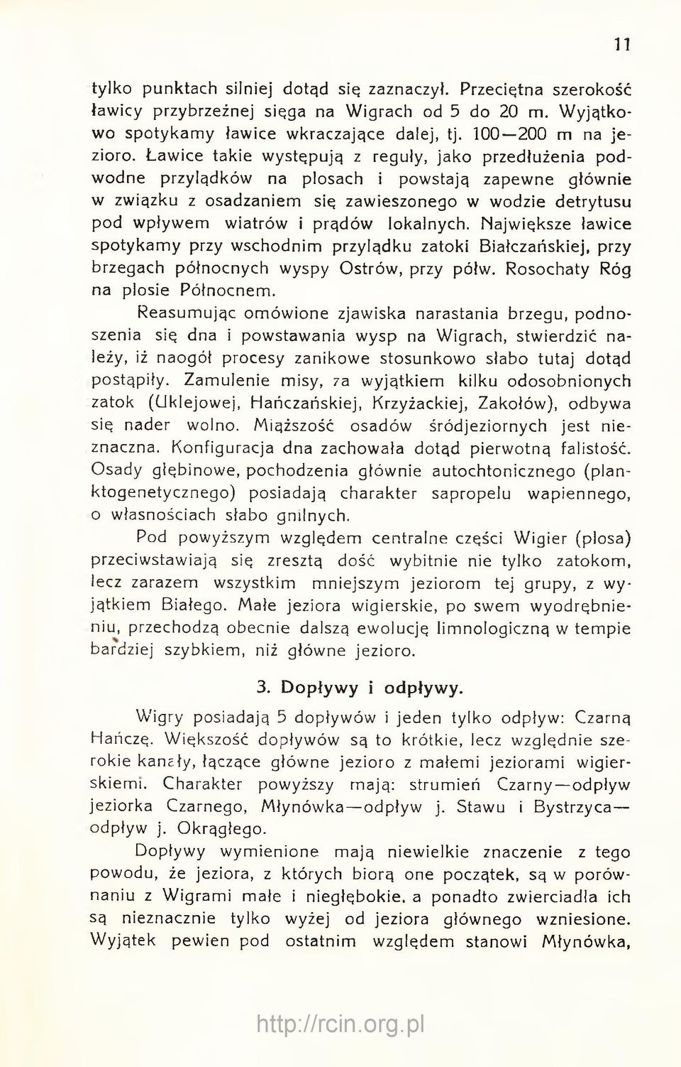 lokalnych. Największe ławice spotykamy przy wschodnim przylądku zatoki Białczańskiej, przy brzegach północnych wyspy Ostrów, przy półw. Rosochaty Róg na plosie Pólnocnem.