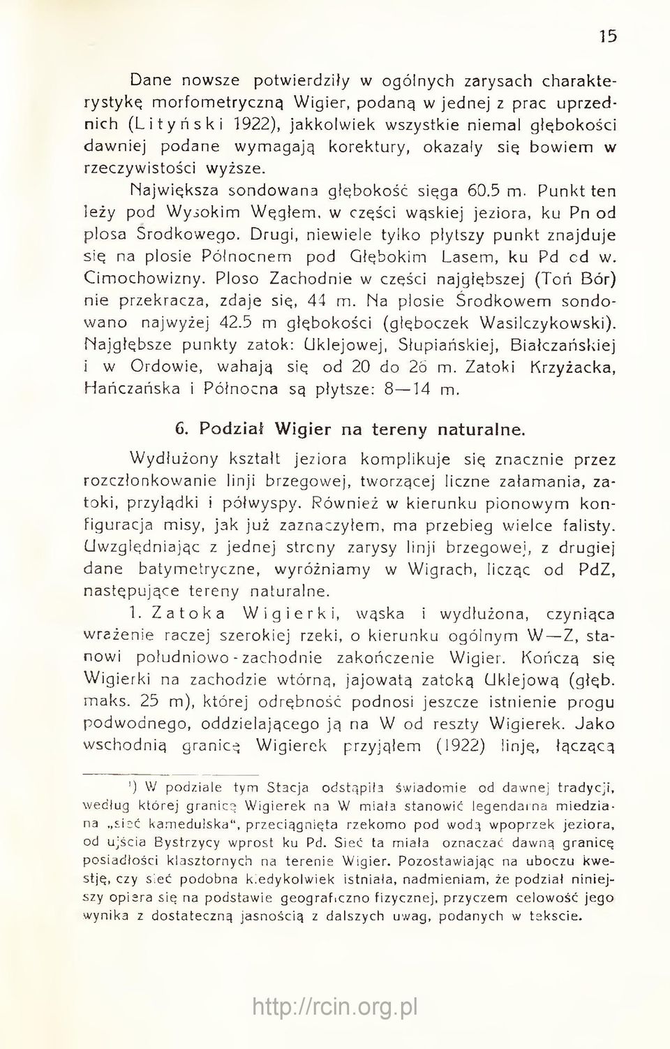 Drugi, niewiele tylko płytszy punkt znajduje się na plosie Póinocnem pod Głębokim Lasem, ku Pd cd w. Cimochowizny. Ploso Zachodnie w części najgłębszej (Toń Bór) nie przekracza, zdaje się, 44 m.