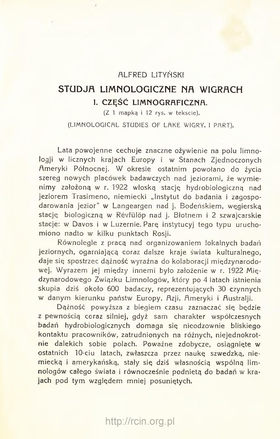 W okresie ostatnim powołano do życia szereg nowych placówek badawczych nad jeziorami, że wymienimy założoną w r.