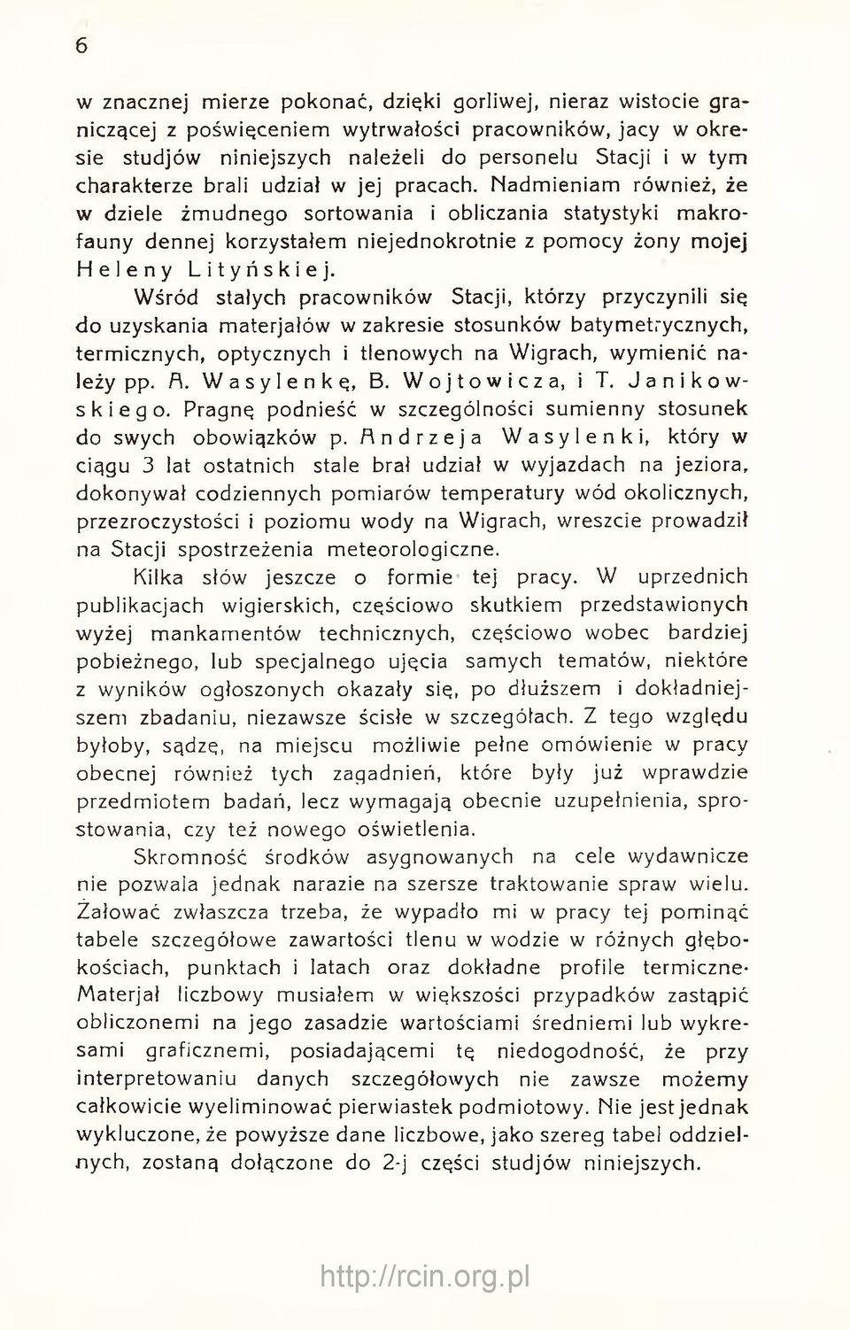 Wśród stałych pracowników Stacji, którzy przyczynili się do uzyskania materjałów w zakresie stosunków batymetrycznych, termicznych, optycznych i tlenowych na Wigrach, wymienić należy pp. F\.