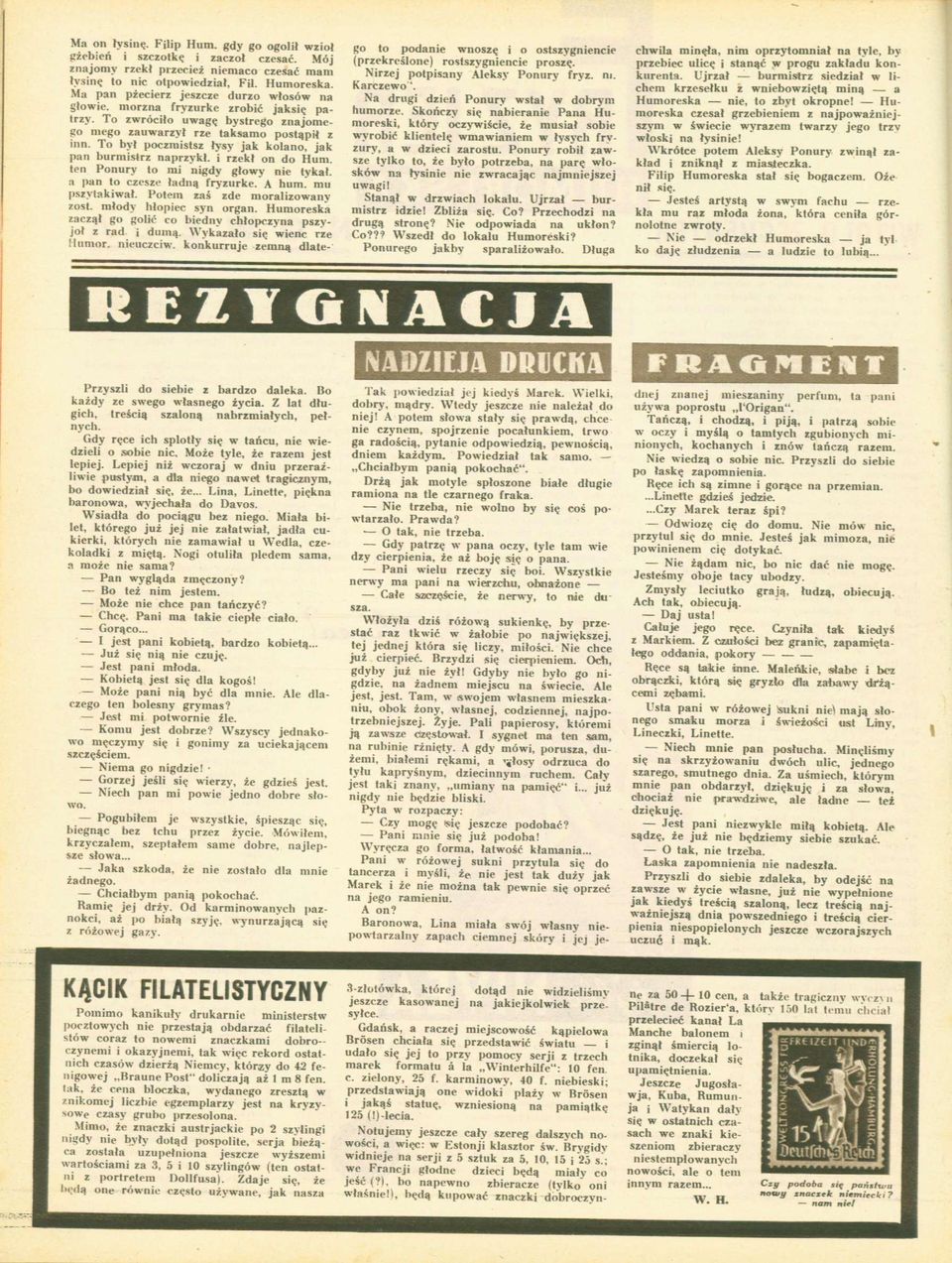 To był poczmistsz łysy jak kolano, jak pan burmistrz naprzykł. i rzekł on do Hum. ten Ponury to mi nigdy głowy nie tykał, a pan to czesze ładną fryzurke. A hum. mu pszytakiwał.