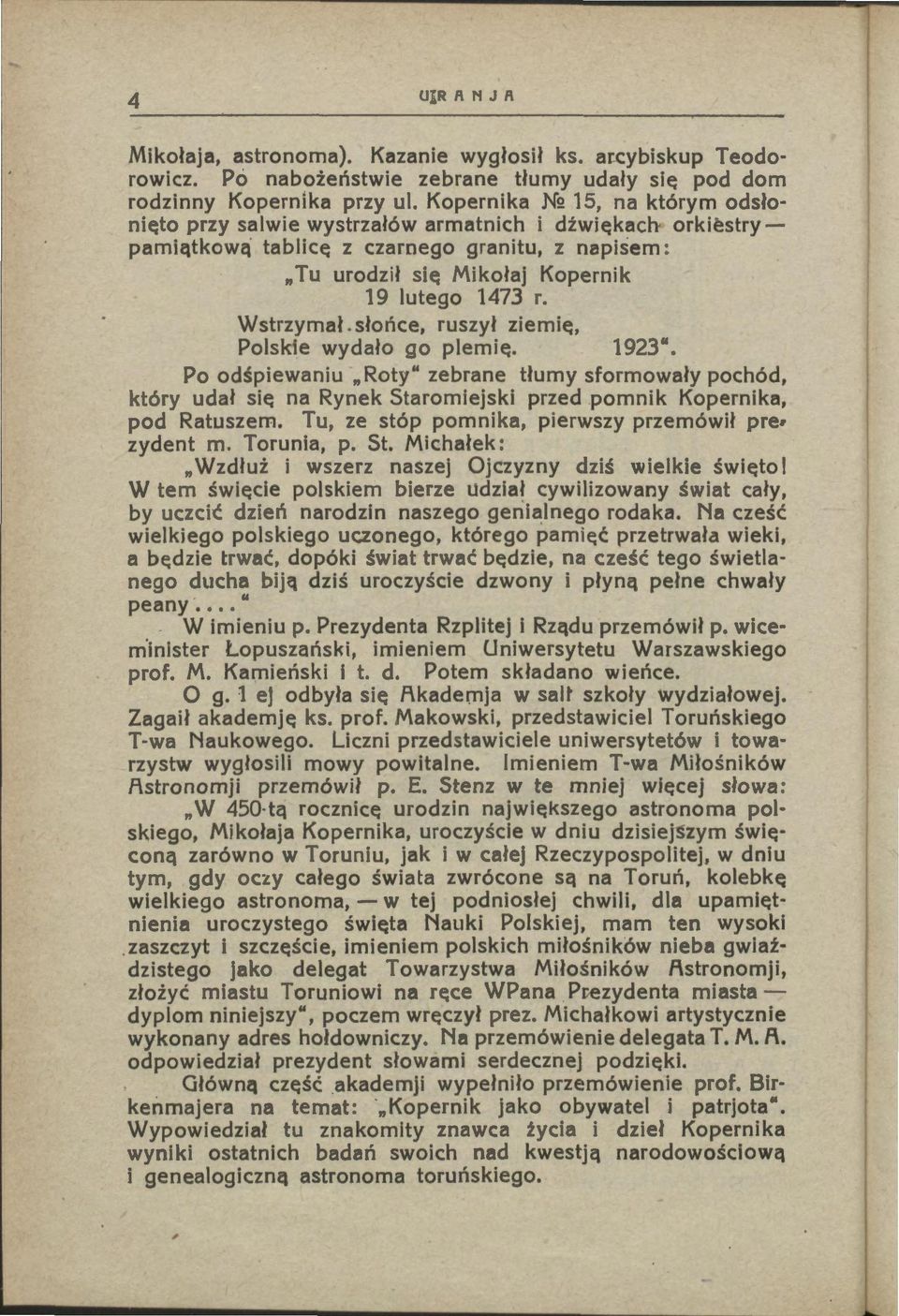 słońce, ruszył ziemię, Polsie wydało go plemię. 1923". Po odśpiewaniu "Roty" zebrane tłumy sformowały pochód, tóry udał się na Ryne Staromiejsi przed pomni Kopernia, pod Ratuszem.