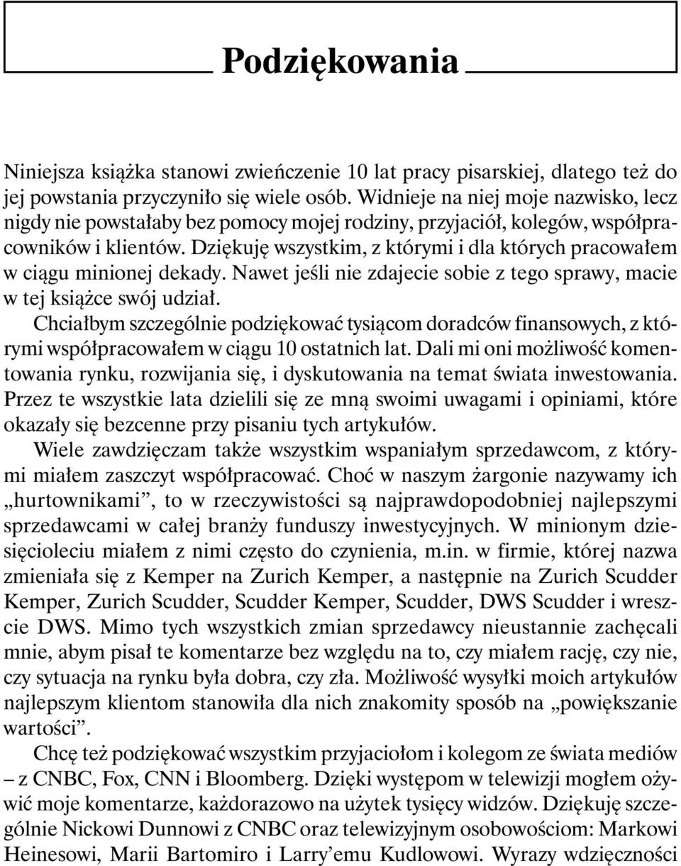 Dziękuję wszystkim, z którymi i dla których pracowałem w ciągu minionej dekady. Nawet jeśli nie zdajecie sobie z tego sprawy, macie w tej książce swój udział.