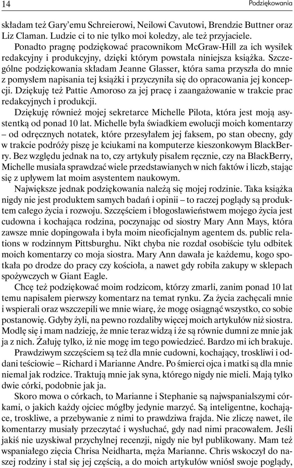 Szczególne podziękowania składam Jeanne Glasser, która sama przyszła do mnie z pomysłem napisania tej książki i przyczyniła się do opracowania jej koncepcji.