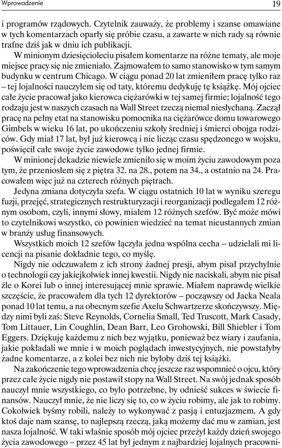 W minionym dziesięcioleciu pisałem komentarze na różne tematy, ale moje miejsce pracy się nie zmieniało. Zajmowałem to samo stanowisko w tym samym budynku w centrum Chicago.