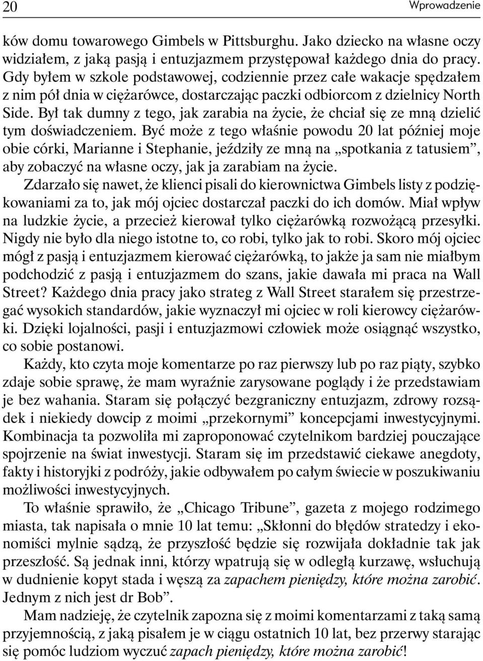 Był tak dumny z tego, jak zarabia na życie, że chciał się ze mną dzielić tym doświadczeniem.