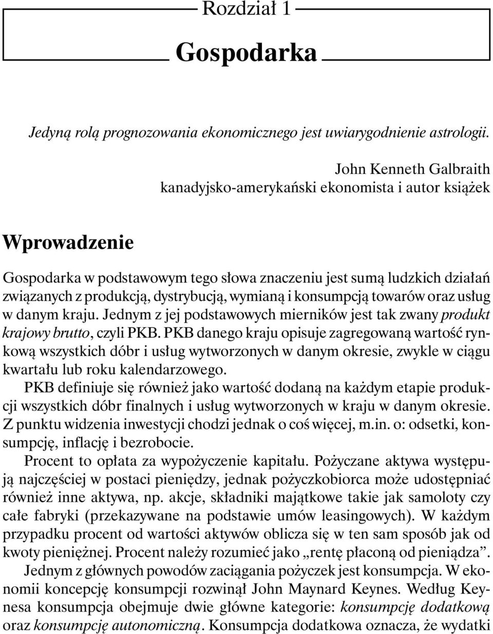 wymianą i konsumpcją towarów oraz usług w danym kraju. Jednym z jej podstawowych mierników jest tak zwany produkt krajowy brutto, czyli PKB.