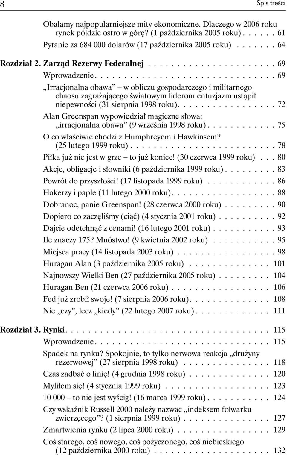 .............................. 69 Irracjonalna obawa w obliczu gospodarczego i militarnego chaosu zagrażającego światowym liderom entuzjazm ustąpił niepewności (31 sierpnia 1998 roku).