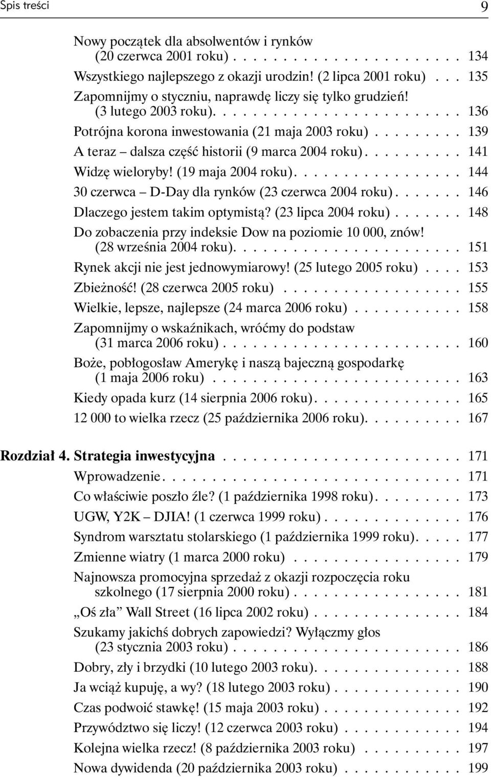 ........ 139 A teraz dalsza część historii (9 marca 2004 roku).......... 141 Widzę wieloryby! (19 maja 2004 roku)................. 144 30 czerwca D-Day dla rynków (23 czerwca 2004 roku).