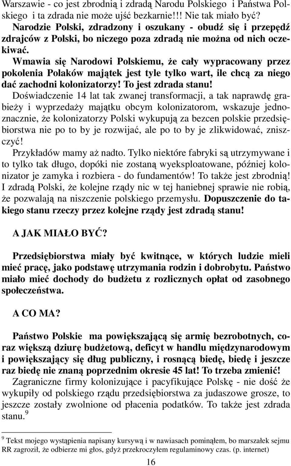 Wmawia się Narodowi Polskiemu, że cały wypracowany przez pokolenia Polaków majątek jest tyle tylko wart, ile chcą za niego dać zachodni kolonizatorzy! To jest zdrada stanu!