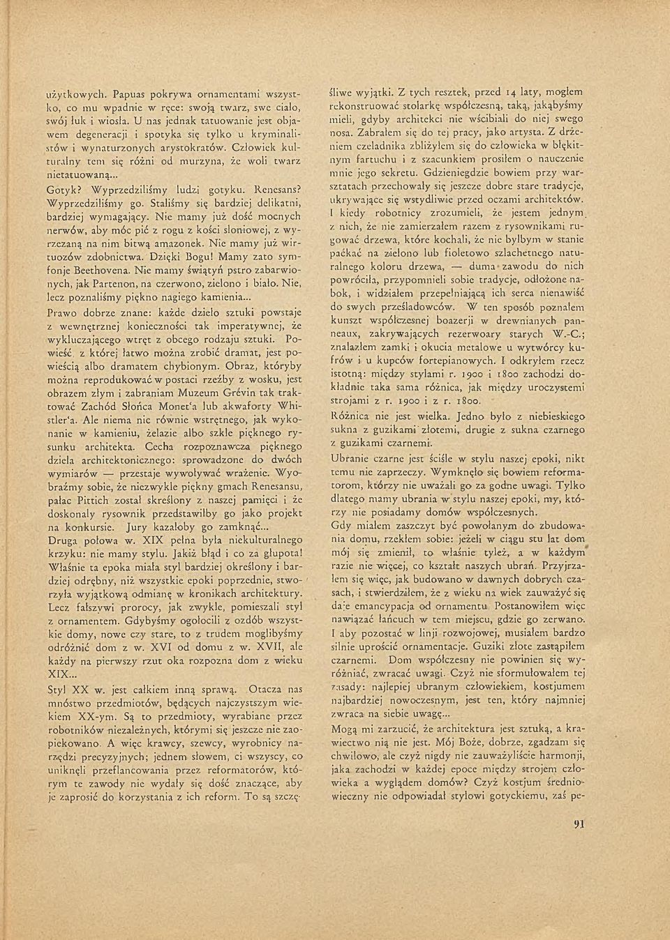 .. G otyk? W yprzedziliśm y ludzi gotyku. Renesans? W yprzedziliśm y go. Staliśmy się bardziej delikatni, bardziej wym agający.