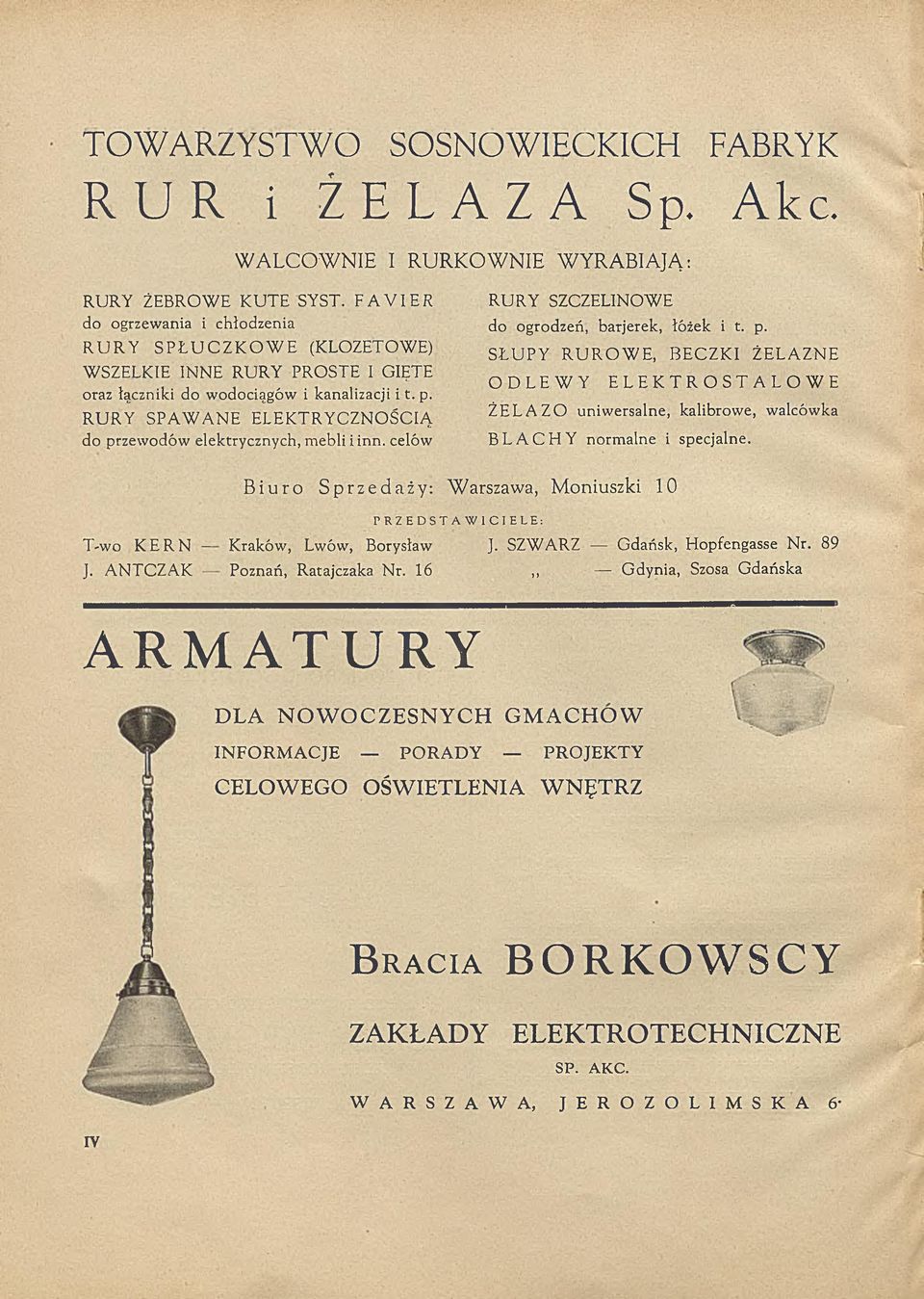 R U RY SPA W A N E ELEK TRYCZN O ŚCIĄ do przewodów elektrycznych, mebli iinn. celów RURY SZCZELINOWE do ogrodzeń, barjerek, łóżek i t. p. SŁUPY RUROWE, BECZK I ŻE LAZN E ODLEWY ELEKTROST ALO WE ŻELAZO uniwersalne, kalibrowe, walcówka BLACHY normalne i specjalne.