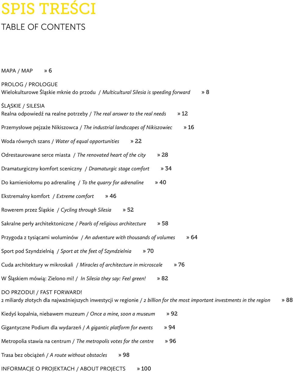 serce miasta / The renovated heart of the city» 28 Dramaturgiczny komfort sceniczny / Dramaturgic stage comfort» 34 Do kamieniołomu po adrenalinę / To the quarry for adrenaline» 40 Ekstremalny