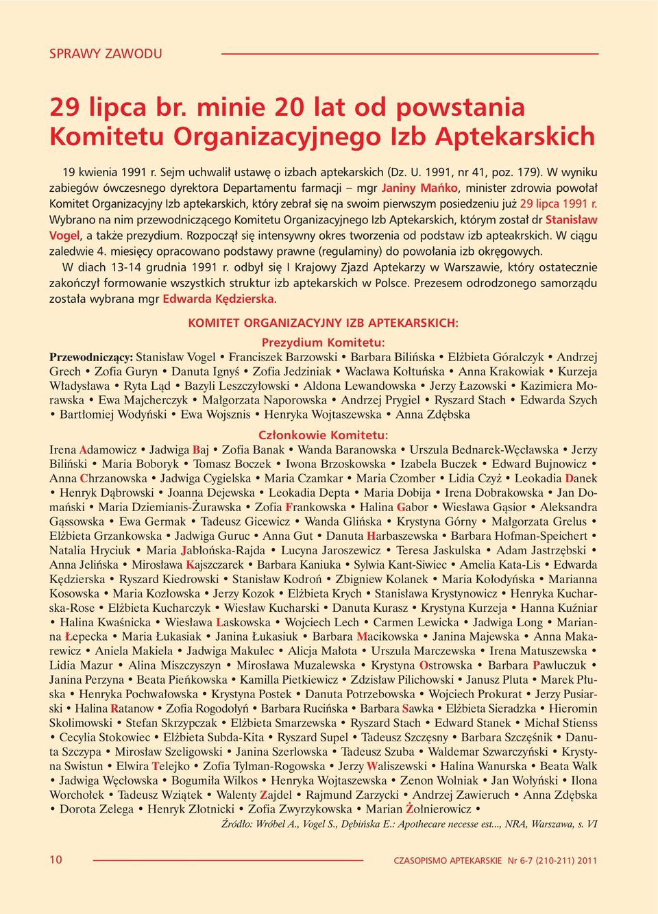 lipca 1991 r. Wybrano na nim przewodnicz¹cego Komitetu Organizacyjnego Izb Aptekarskich, którym zosta³ dr Stanis³aw Vogel, a tak e prezydium.