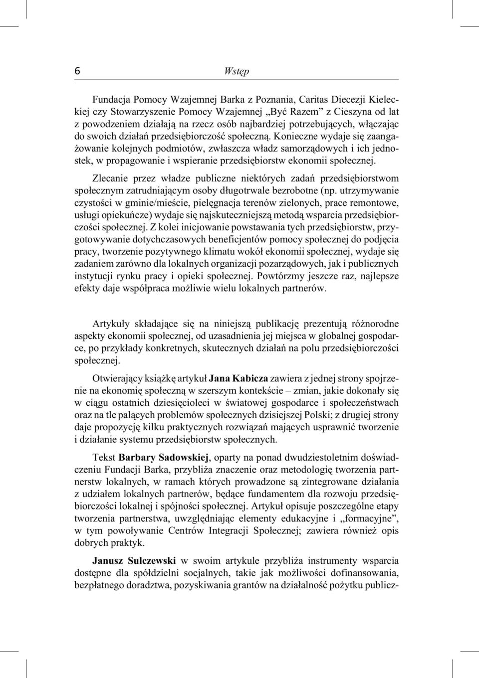 Konie czne wydaje siê zaan ga - o wa nie kole j nych pod mio tów, zw³asz cza w³adz samorz¹dowych i ich jed no - stek, w pro pa go wa nie i wspie ra nie przed siê biorstw eko no mii spo³ecznej.