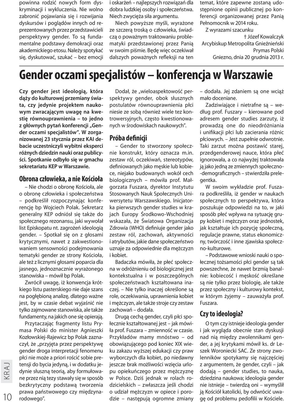 Niech zwycięża siła argumentu. Niech powyższe myśli, wyrażone ze szczerą troską o człowieka, świadczą o poważnym traktowaniu problematyki przedstawionej przez Panią w swoim piśmie.