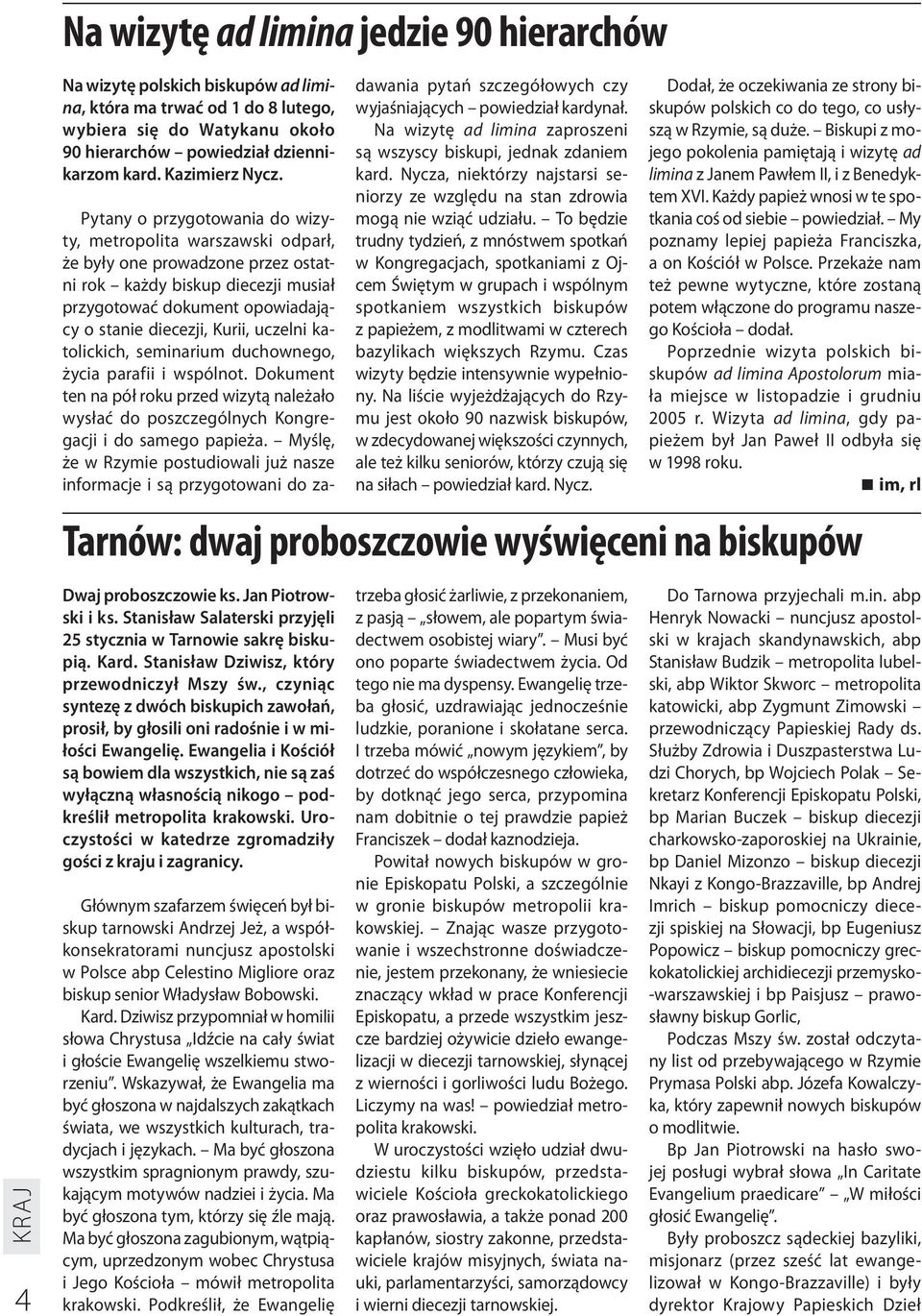 Pytany o przygotowania do wizyty, metropolita warszawski odparł, że były one prowadzone przez ostatni rok każdy biskup diecezji musiał przygotować dokument opowiadający o stanie diecezji, Kurii,