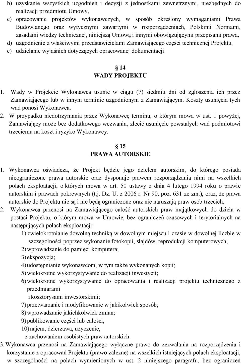 przedstawicielami Zamawiającego części technicznej Projektu, e) udzielanie wyjaśnień dotyczących opracowanej dokumentacji. 14 WADY PROJEKTU 1.