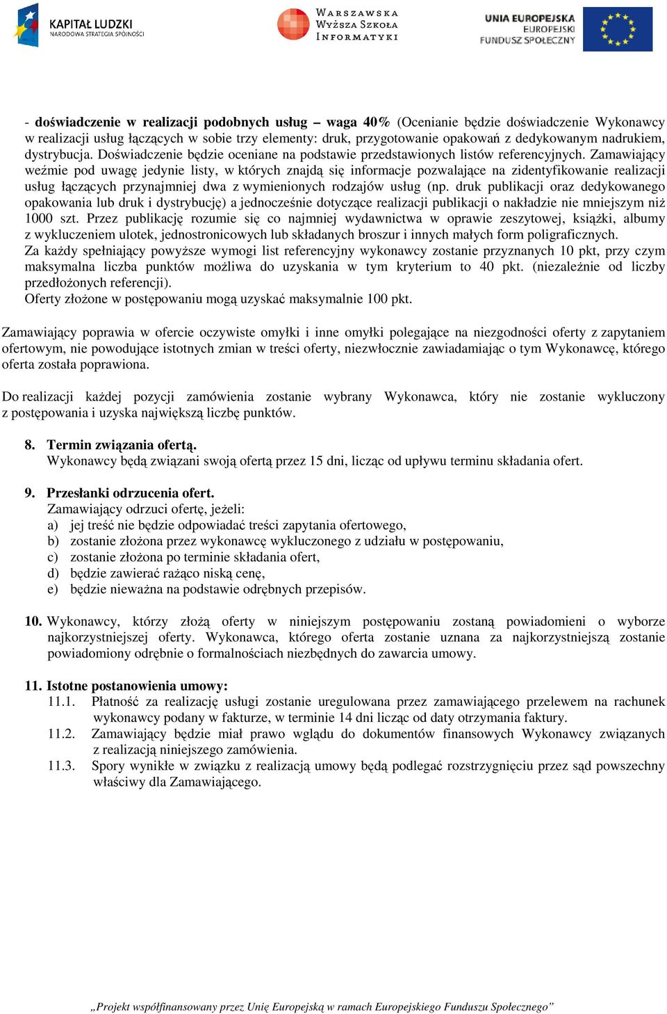 Zamawiający weźmie pod uwagę jedynie listy, w których znajdą się informacje pozwalające na zidentyfikowanie realizacji usług łączących przynajmniej dwa z wymienionych rodzajów usług (np.