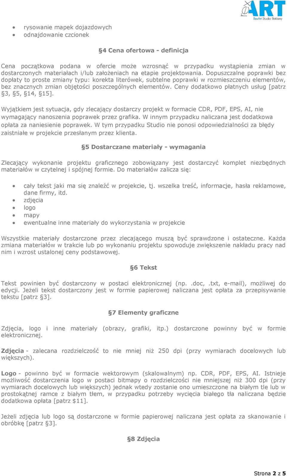 Dopuszczalne poprawki bez dopłaty to proste zmiany typu: korekta literówek, subtelne poprawki w rozmieszczeniu elementów, bez znacznych zmian objętości poszczególnych elementów.