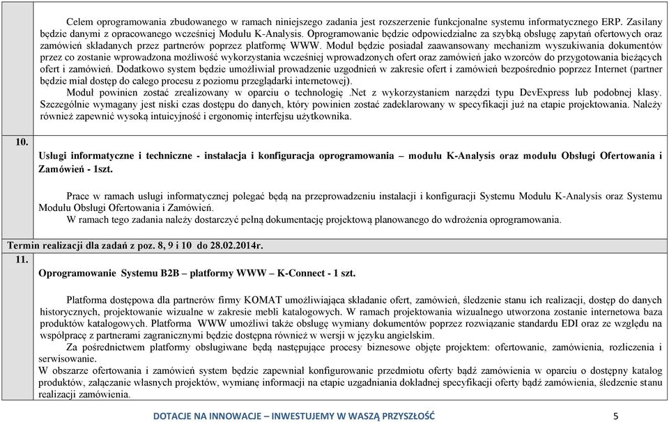 Moduł będzie posiadał zaawansowany mechanizm wyszukiwania dokumentów przez co zostanie wprowadzona możliwość wykorzystania wcześniej wprowadzonych ofert oraz zamówień jako wzorców do przygotowania