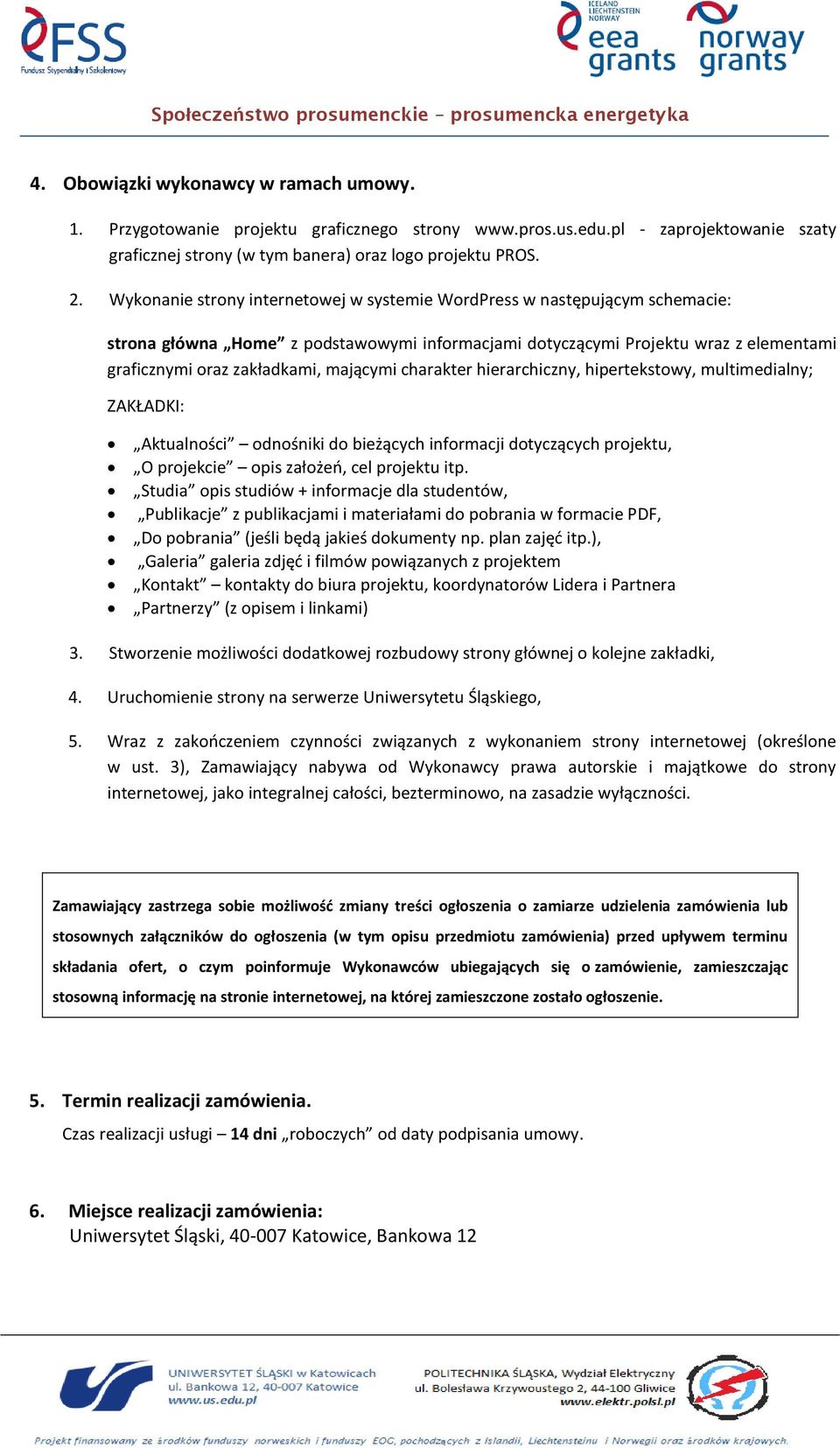 mającymi charakter hierarchiczny, hipertekstowy, multimedialny; ZAKŁADKI: Aktualności odnośniki do bieżących informacji dotyczących projektu, O projekcie opis założeń, cel projektu itp.