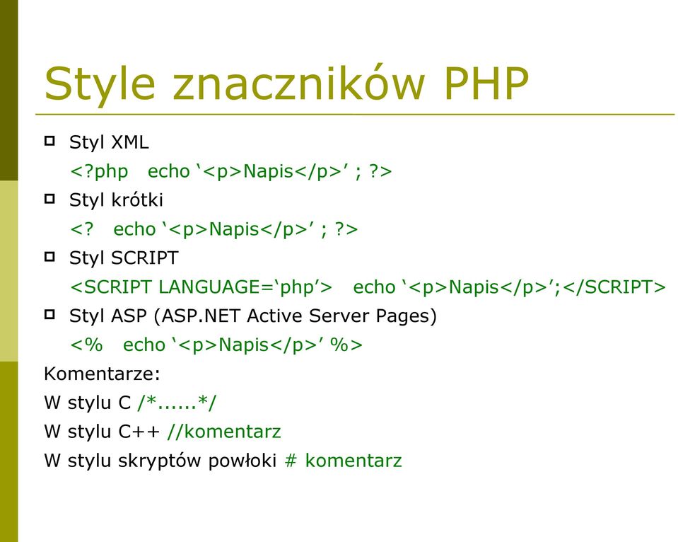 > Styl SCRIPT <SCRIPT LANGUAGE= php > echo <p>napis</p> ;</SCRIPT> Styl ASP