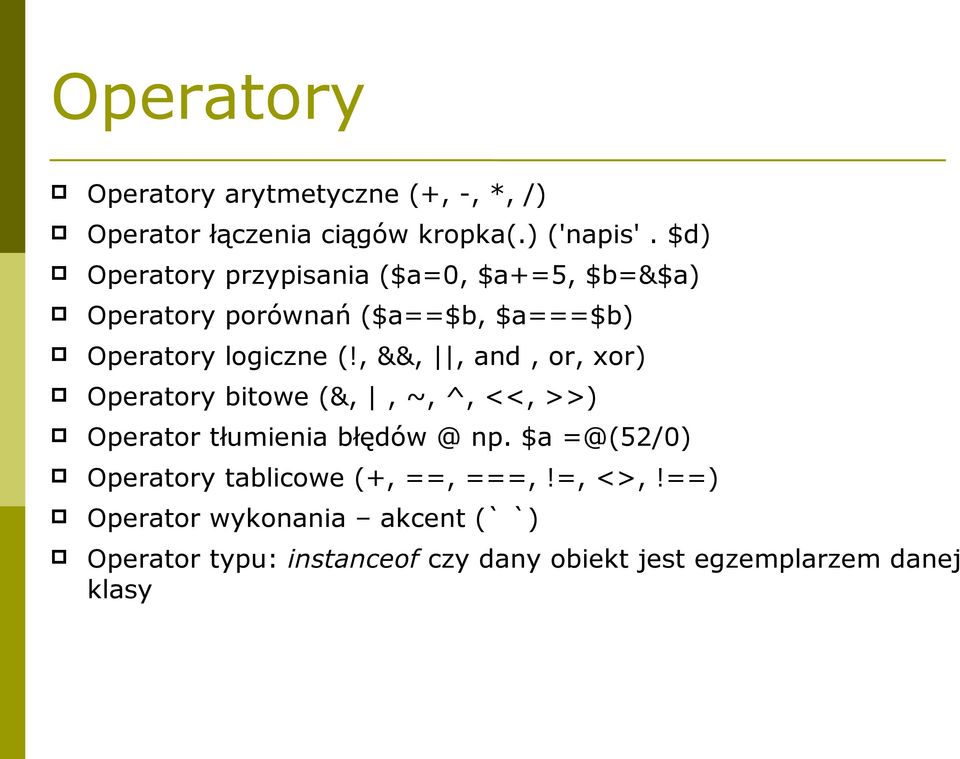 , &&,, and, or, xor) Operatory bitowe (&,, ~, ^, <<, >>) Operator tłumienia błędów @ np.