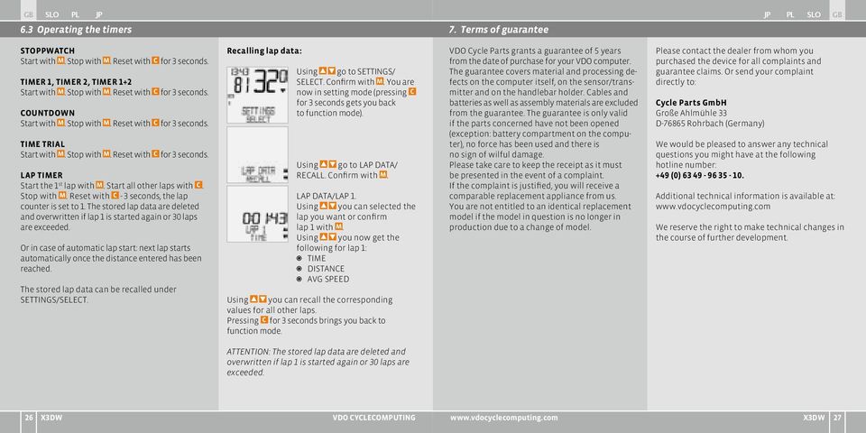 The stored lap data are deleted and overwritten if lap 1 is started again or 30 laps are exceeded.