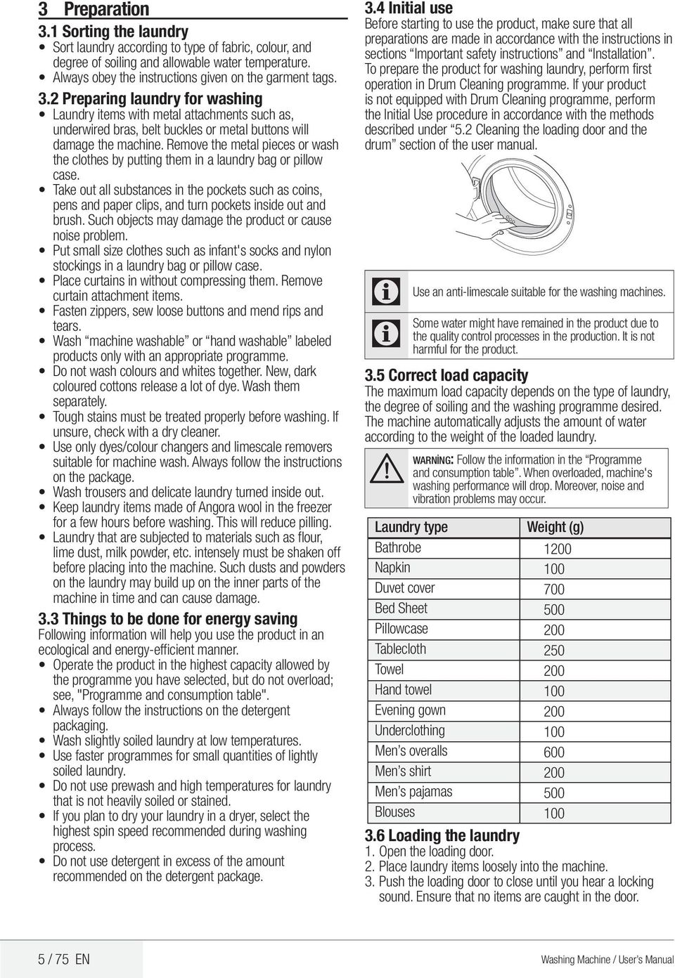 Take out all substances in the pockets such as coins, pens and paper clips, and turn pockets inside out and brush. Such objects may damage the product or cause noise problem.