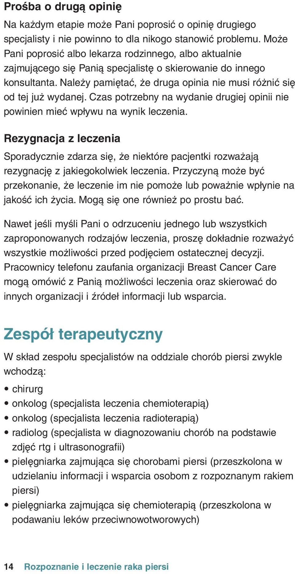 NaleÎy pamiðtaç, Îe druga opinia nie musi róîniç sið od tej juî wydanej. Czas potrzebny na wydanie drugiej opinii nie powinien mieç wpływu na wynik leczenia.