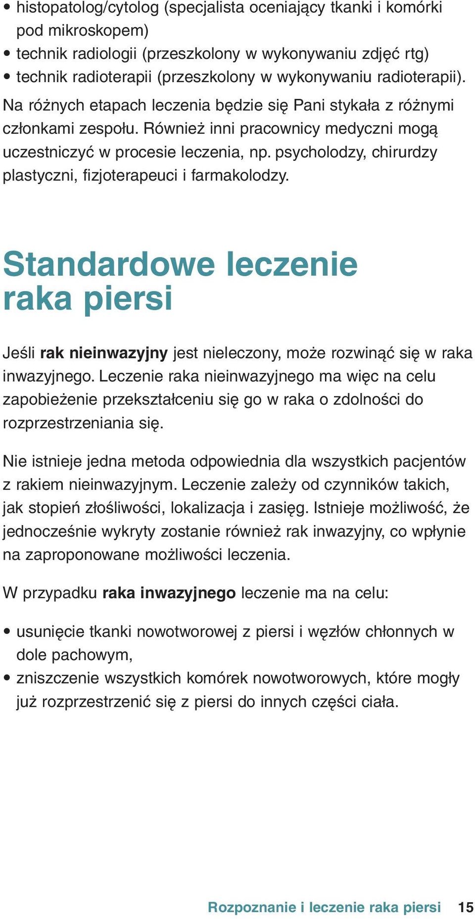 psycholodzy, chirurdzy plastyczni, fizjoterapeuci i farmakolodzy. Standardowe leczenie raka piersi JeÊli rak nieinwazyjny jest nieleczony, moîe rozwinàç sið w raka inwazyjnego.