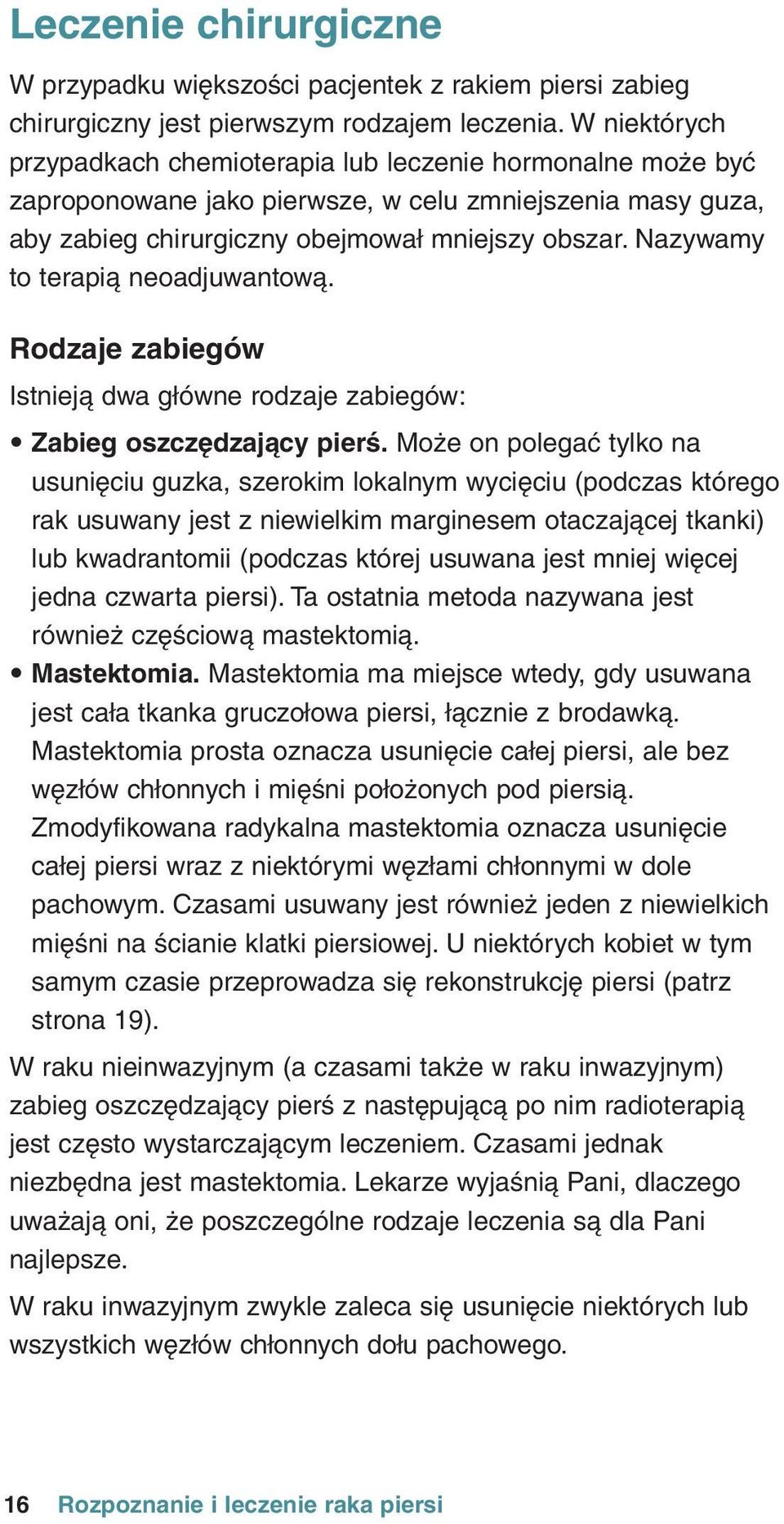 Nazywamy to terapià neoadjuwantowà. Rodzaje zabiegów Istniejà dwa główne rodzaje zabiegów: Zabieg oszczðdzajàcy pierê.