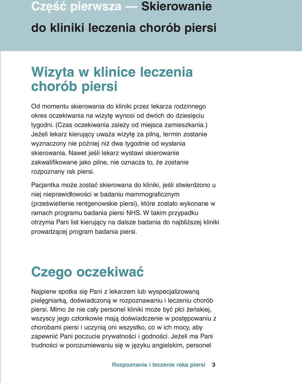 ) JeÎeli lekarz kierujàcy uwaîa wizytð za pilnà, termin zostanie wyznaczony nie póêniej niî dwa tygodnie od wysłania skierowania.