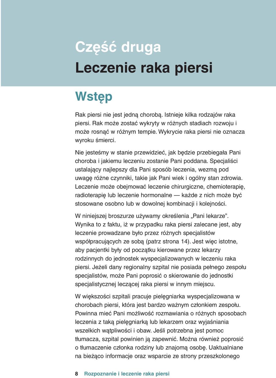 SpecjaliÊci ustalajàcy najlepszy dla Pani sposób leczenia, wezmà pod uwagð róîne czynniki, takie jak Pani wiek i ogólny stan zdrowia.