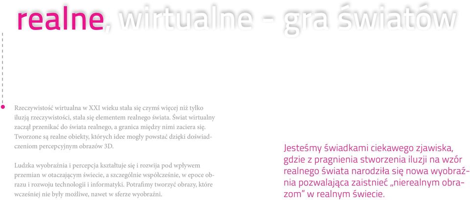 Ludzka wyobraźnia i percepcja kształtuje się i rozwija pod wpływem przemian w otaczającym świecie, a szczególnie współcześnie, w epoce obrazu i rozwoju technologii i informatyki.