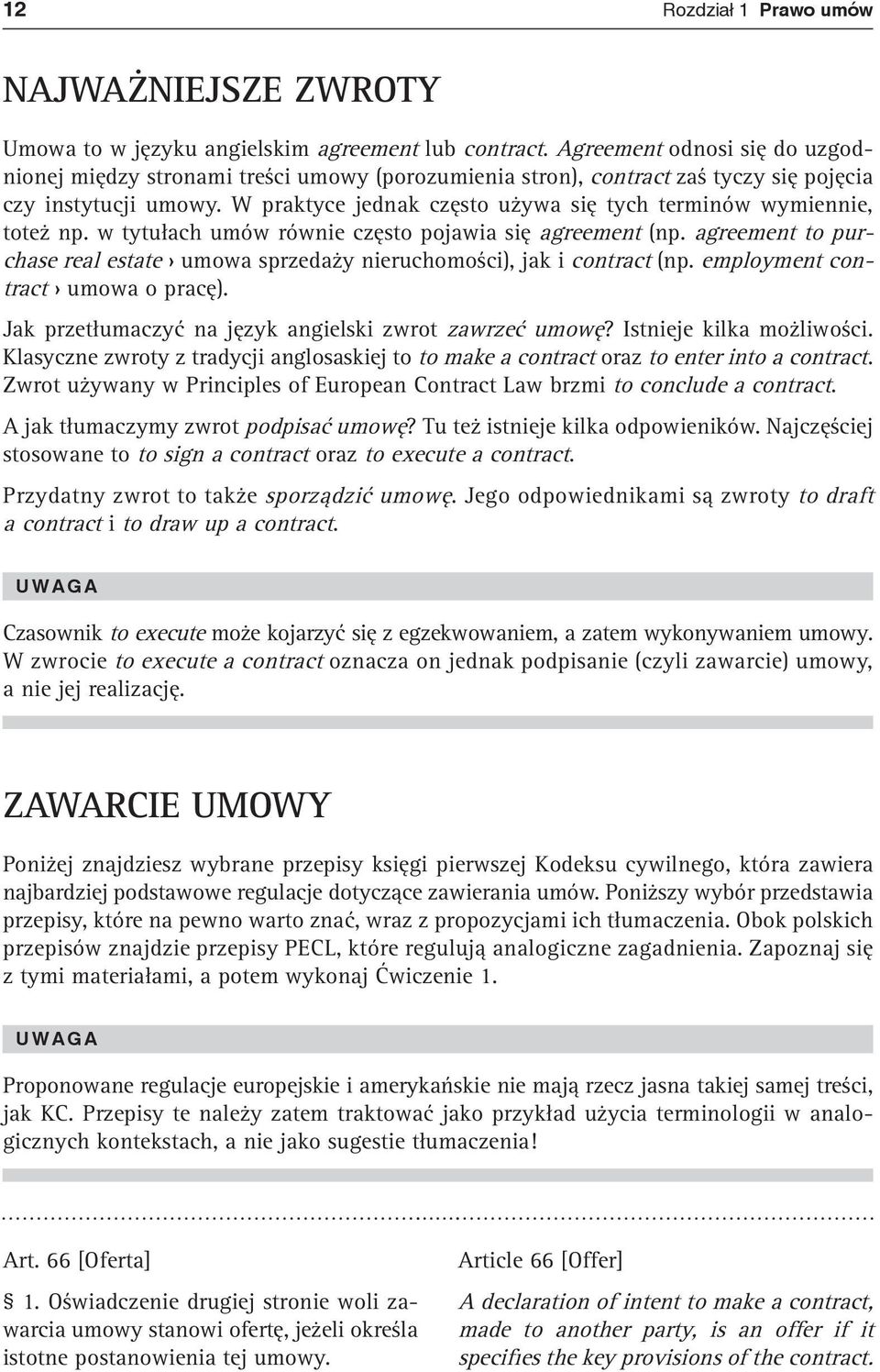 W praktyce jednak często używa się tych terminów wymiennie, toteż np. w tytułach umów równie często pojawia się agreement (np.