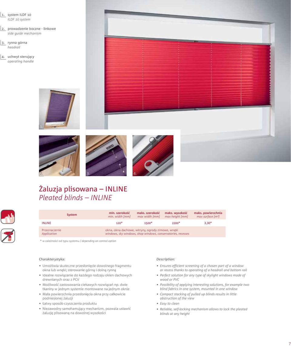 Żaluzja plisowana INLINE Pleated blinds INLINE INLINE 120* 1500* 2200* 3,30* okna, okna dachowe, witryny, ogrody zimowe, wnęki windows, sky windows, shop windows, conservatories, recesses Umożliwia