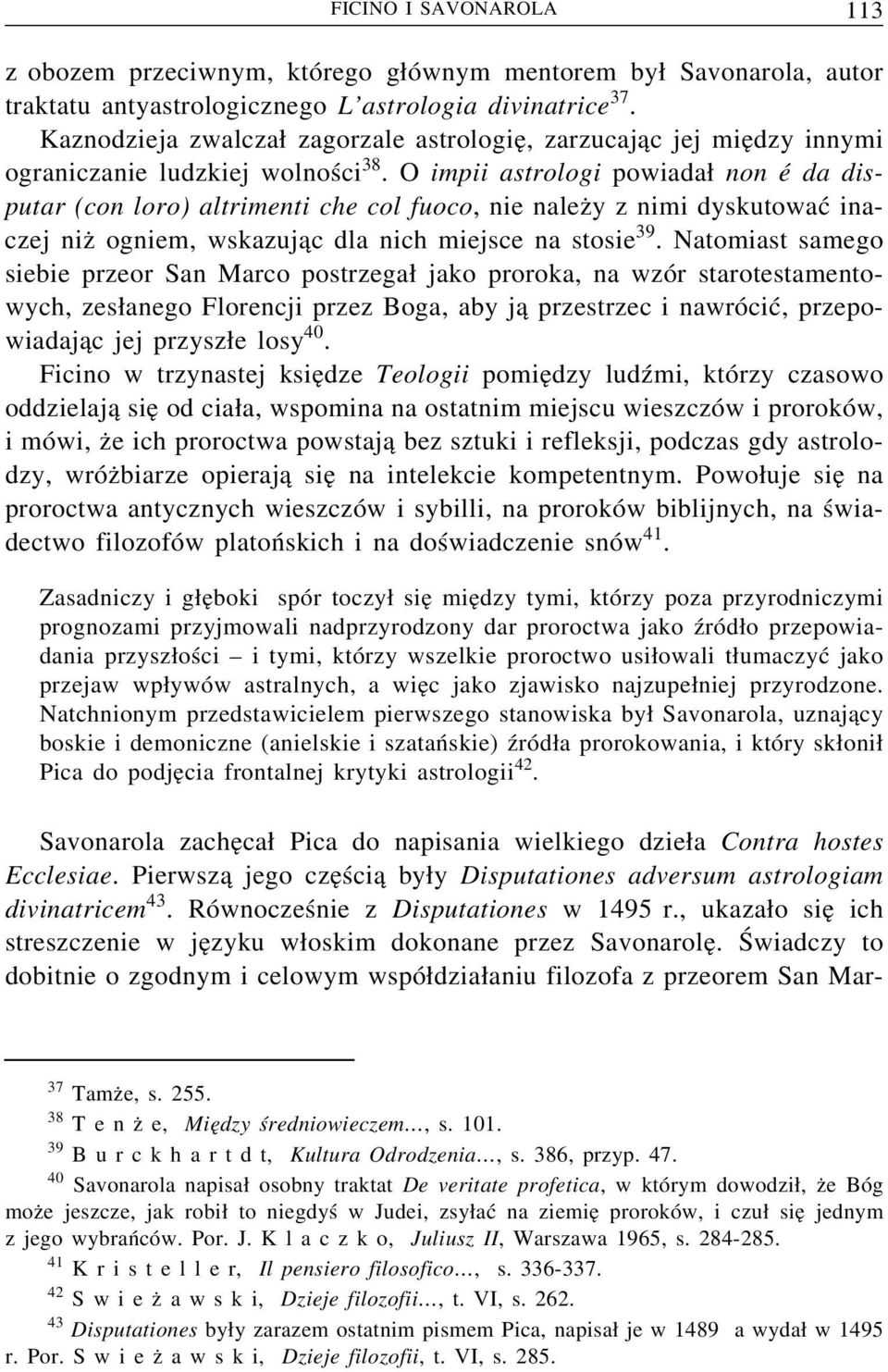 Oimpii astrologi powiada non é da disputar (con loro) altrimenti che col fuoco, nie nalez y z nimi dyskutować inaczej niz ogniem, wskazuj ac dla nich miejsce na stosie 39.