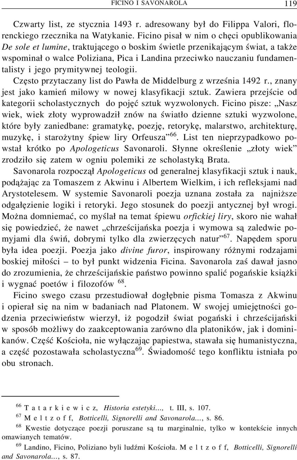 fundamentalisty i jego prymitywnej teologii. Cze sto przytaczany list do Paw a de Middelburg z września 1492 r., znany jest jako kamień milowy w nowej klasyfikacji sztuk.