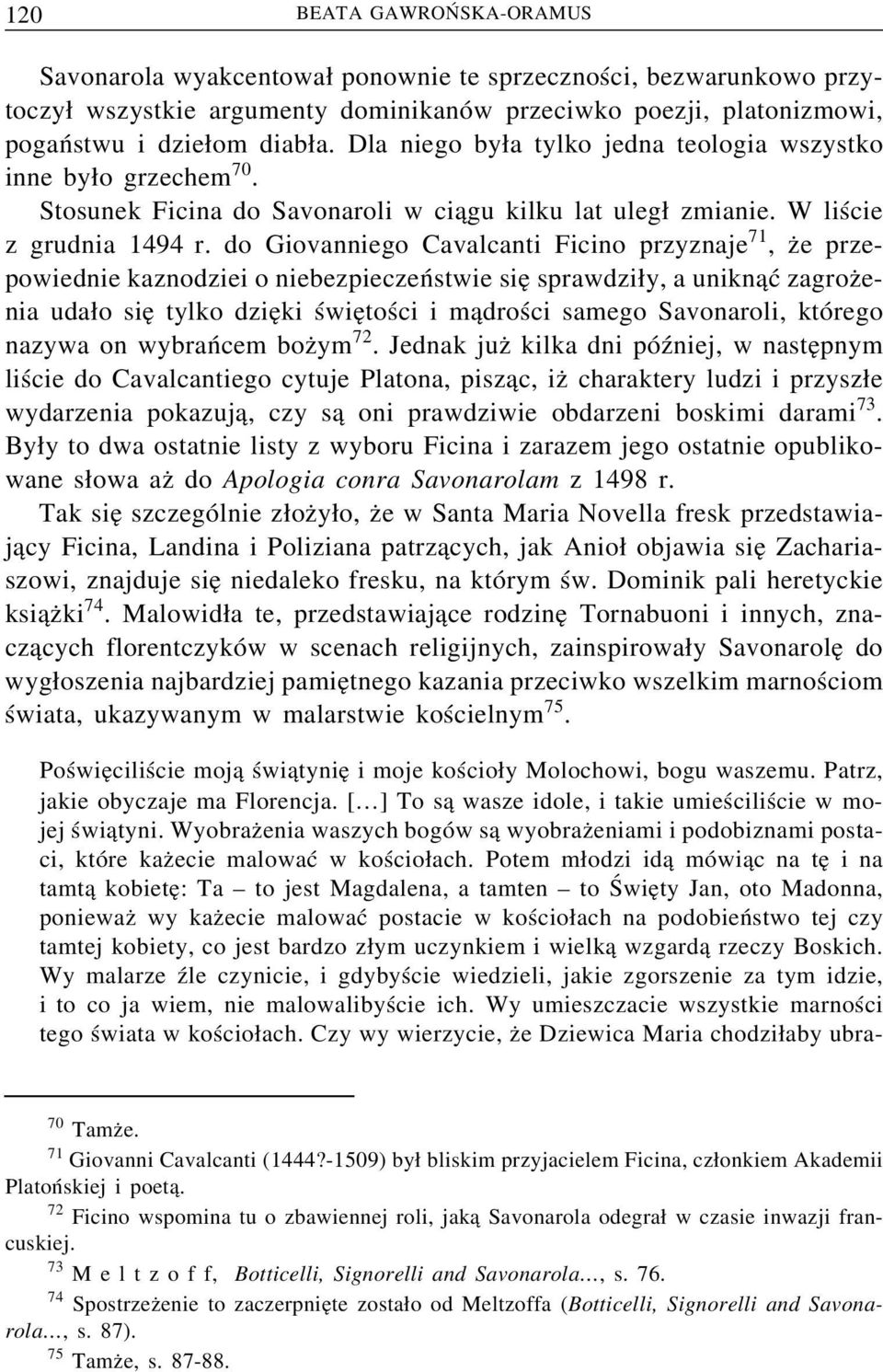 do Giovanniego Cavalcanti Ficino przyznaje 71, z e przepowiednie kaznodziei o niebezpieczeństwie sie sprawdzi y, a unikn ać zagroz enia uda o sie tylko dzie ki świe tości i m adrości samego