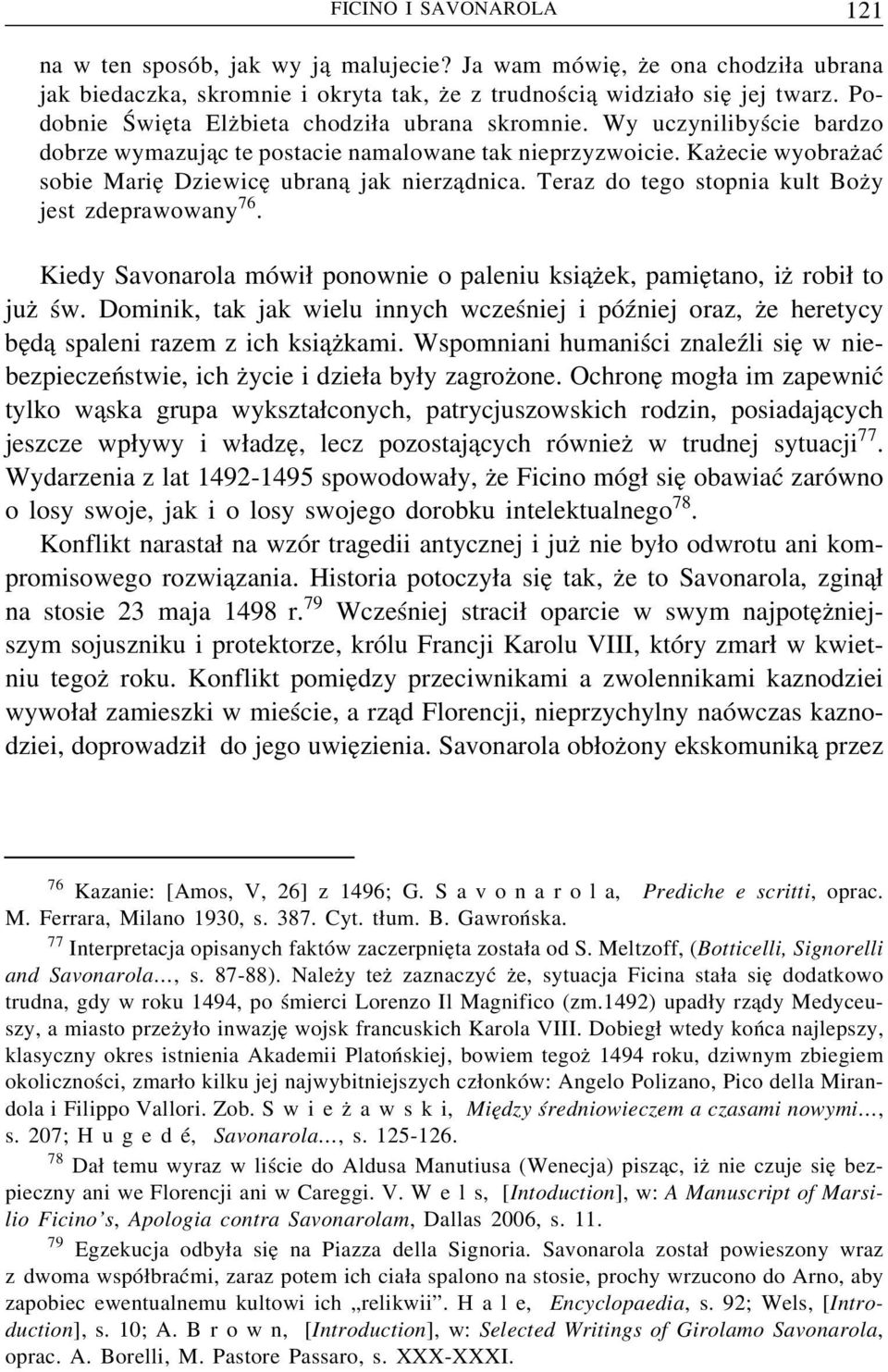 Kaz ecie wyobraz ać sobie Marie Dziewice ubran a jak nierz adnica. Teraz do tego stopnia kult Boz y jest zdeprawowany 76.