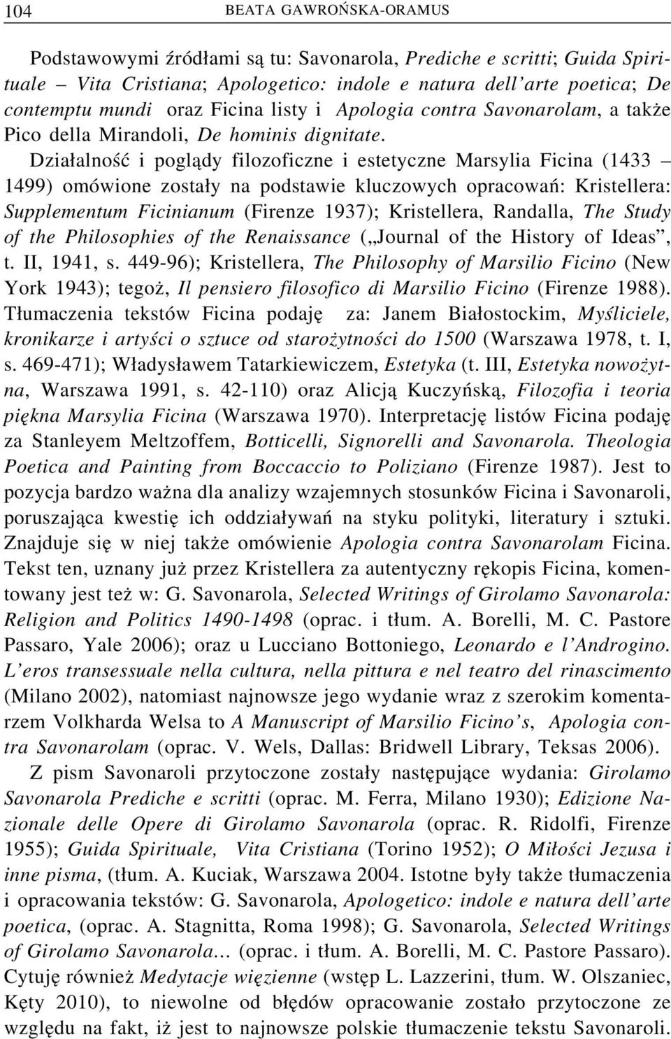 Dzia alność i pogl ady filozoficzne i estetyczne Marsylia Ficina (1433 1499) omówione zosta y na podstawie kluczowych opracowań: Kristellera: Supplementum Ficinianum (Firenze 1937); Kristellera,