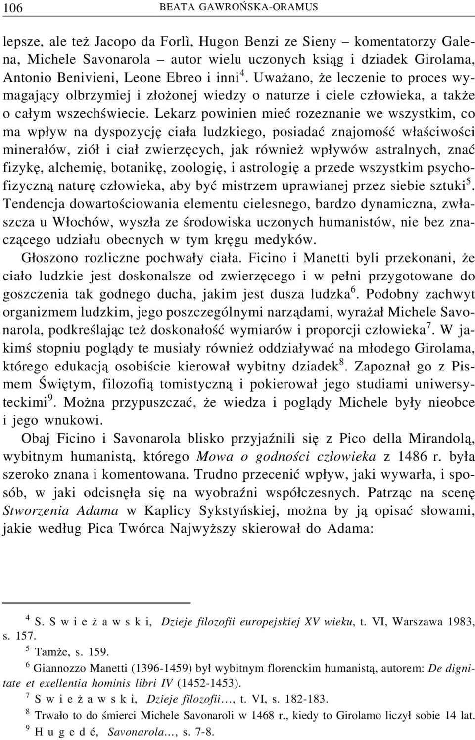 Lekarz powinien mieć rozeznanie we wszystkim, co ma wp yw na dyspozycje cia a ludzkiego, posiadać znajomość w aściwości minera ów, zió i cia zwierze cych, jak równiez wp ywów astralnych, znać fizyke,