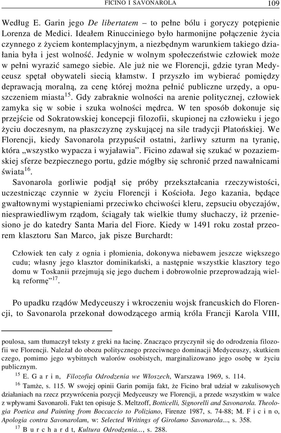 Jedynie w wolnym spo eczeństwie cz owiek moz e w pe ni wyrazić samego siebie. Ale juz nie we Florencji, gdzie tyran Medyceusz spe ta obywateli sieci a k amstw.