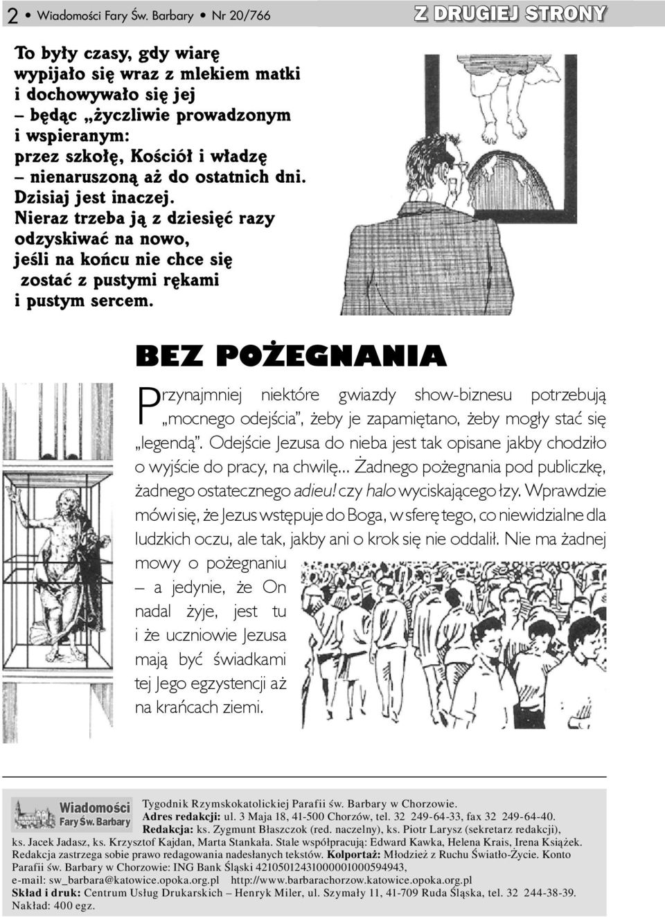 nienaruszoną aż do ostatnich dni. Dzisiaj jest inaczej. Nieraz trzeba ją z dziesięć razy odzyskiwać na nowo, jeśli na końcu nie chce się zostać z pustymi rękami i pustym sercem.