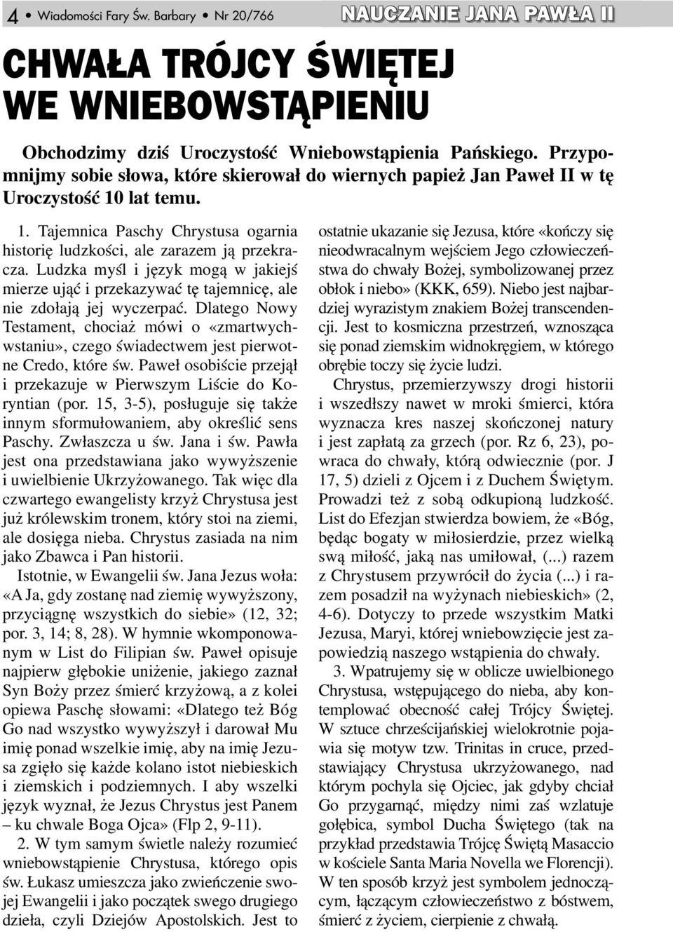 Ludzka myśl i język mogą w jakiejś mierze ująć i przekazywać tę tajemnicę, ale nie zdołają jej wyczerpać.